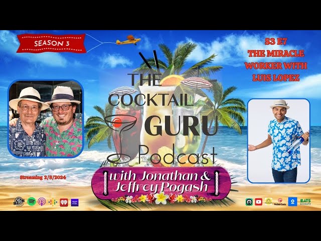 The Miracle Worker with Luis Lopez (THE COCKTAIL GURU PODCAST S3 E7 )